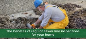 the-benefits-of-regular-sewer-line-inspections-for-your-home